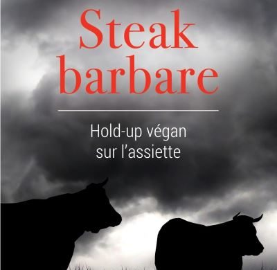 « Steak barbare – Hold-up végan sur l’assiette » « Steak barbare – Hold-up végan sur l’assiette »